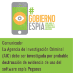 Comunicado #GobiernoEspía: La Agencia de Investigación Criminal debe ser investigada por probable destrucción de evidencia de uso del software espía Pegasus