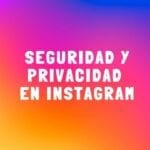 Seguridad y privacidad digital en Instagram
